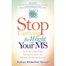 Stop Carrying the Weight of Your MS: The Art of Losing Weight, Healing Your Body, and Soothing Your Multiple Sclerosis