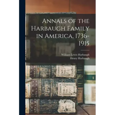 Annals of the Harbaugh Family in America, 1736-1915