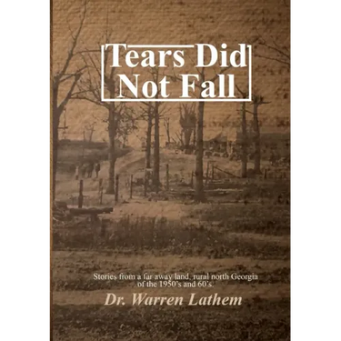 Tears Did Not Fall: Stories from a far away land, rural north Georgia of the 1950's and 60's.
