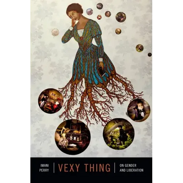 Vexy Thing: On Gender and Liberation