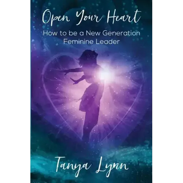 Open Your Heart: How to be a New Generation Feminine Leader