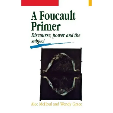 A Foucault Primer: Discourse, Power and the Subject