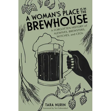 A Woman's Place Is in the Brewhouse: A Forgotten History of Alewives, Brewsters, Witches, and Ceos