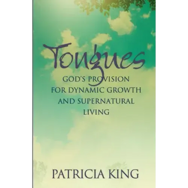 Tongues: God's Provision for Dynamic Growth and Supernatural Living