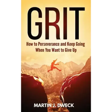 Grit: How to Perseverance and Keep Going When You Want to Give Up