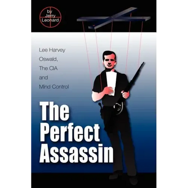 The Perfect Assassin: Lee Harvey Oswald, The CIA and Mind Control