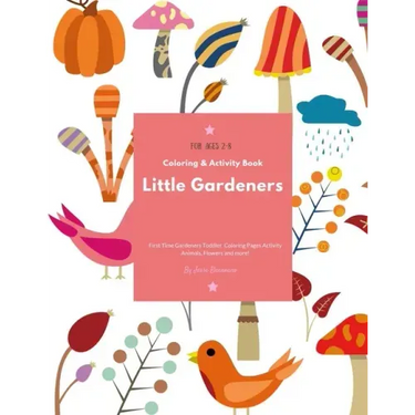 Little Gardeners: Coloring & Activity Book First Time Gardeners Toddler Coloring Pages Activity Animals, Flowers and more! For Ages 2-8