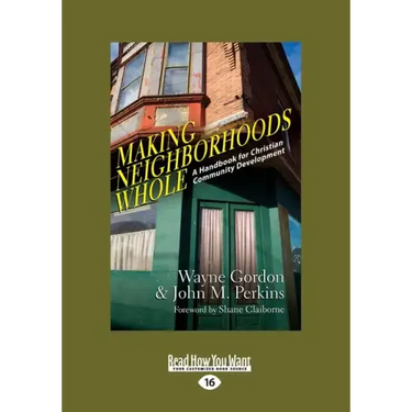 Making Neighborhoods Whole: A Handbook for Christian Community Development (Large Print 16pt)