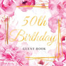 50th Birthday Guest Book: Keepsake Gift for Men and Women Turning 50 - Cute Pink Roses Themed Decorations & Supplies, Personalized Wishes, Sign-in, Gi