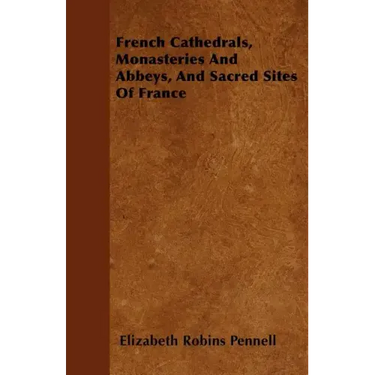 French Cathedrals, Monasteries And Abbeys, And Sacred Sites Of France