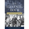 The Eleventh Hour: How Great Britain, the Soviet Union, and the U.S. Brokered the Unlikely Deal That Won the War