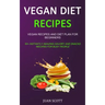 Vegan Diet Recipes: Vegan Recipes and Diet Plan for Beginners (50+ Instantly Amazing Savory and Snacks Recipes for Busy People)