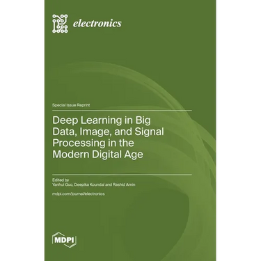 Deep Learning in Big Data, Image, and Signal Processing in the Modern Digital Age