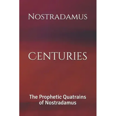 Centuries: The Prophetic Quatrains of Nostradamus