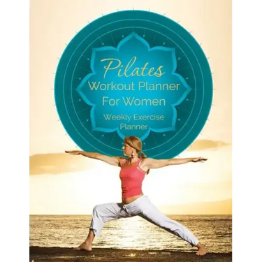 Pilates Workout Planner for Women: Weekly Exercise Planner