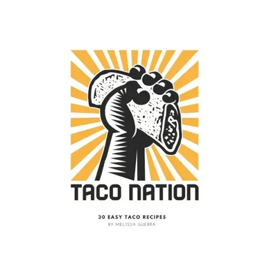 Taco Nation: 30 Easy Taco Recipes