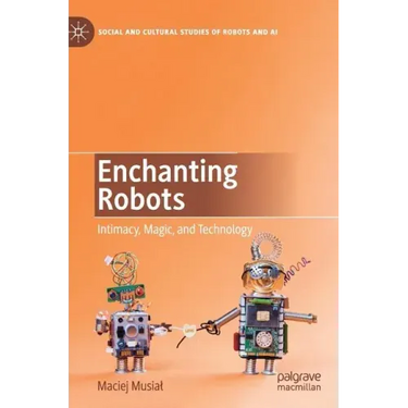 Enchanting Robots: Intimacy, Magic, and Technology