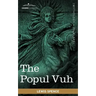 The Popul Vuh: The Mythic and Heroic Sagas of the Kiches of Central America