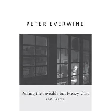 Pulling the Invisible but Heavy Cart: Last Poems