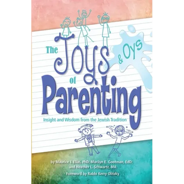 Joys and Oys of Parenting: Insight and Wisdom from the Jewish Tradition