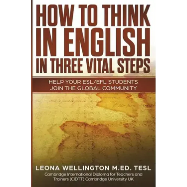 How To Think In English In Three Vital Steps: Help Your ESL/EFL Students Join The Global Community
