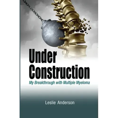 Under Construction: My Breakthrough with Multiple Myeloma