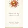 Holy Is the Day: Living in the Gift of the Present