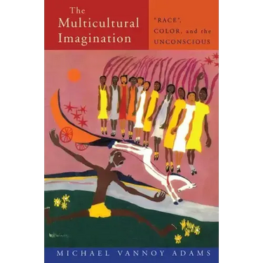 The Multicultural Imagination: "Race", Color, and the Unconscious
