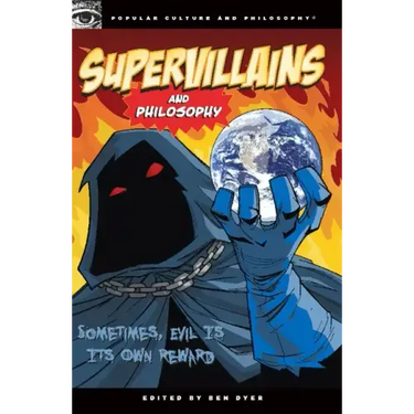 Supervillains and Philosophy: Sometimes, Evil Is Its Own Reward