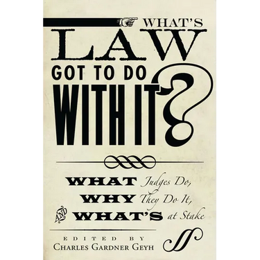What's Law Got to Do with It?: What Judges Do, Why They Do It, and What's at Stake