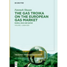 The Gas Troika on the European Gas Market: Russia, Iran and Qatar Volume 1: 2008-2015