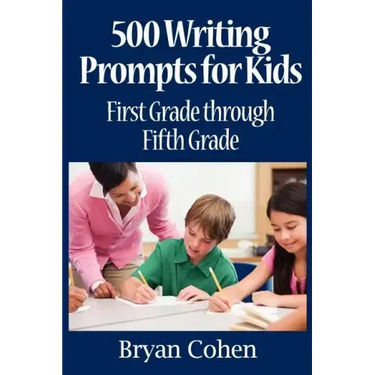 500 Writing Prompts for Kids: First Grade through Fifth Grade