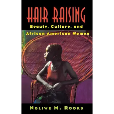 Hair Raising: Beauty, Culture, and African American Women