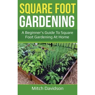 Square Foot Gardening: A Beginner's Guide to Square Foot Gardening at Home