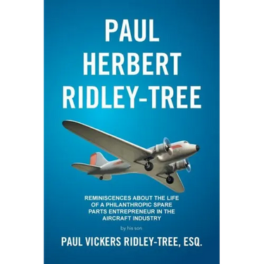 Paul Herbert Ridley-Tree: Reminiscences About the Life of a Philanthropic Spare Parts Entrepreneur in the Aircraft Industry by His Son