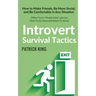 Introvert Survival Tactics: How to Make Friends, Be More Social, and Be Comfortable In Any Situation (When You're People'd Out and Just Want to Go