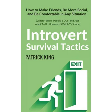 Introvert Survival Tactics: How to Make Friends, Be More Social, and Be Comfortable In Any Situation (When You're People'd Out and Just Want to Go