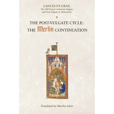 Lancelot-Grail: 8. the Post Vulgate Cycle. the Merlin Continuation: The Old French Arthurian Vulgate and Post-Vulgate in Translation