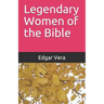Legendary Women of the Bible