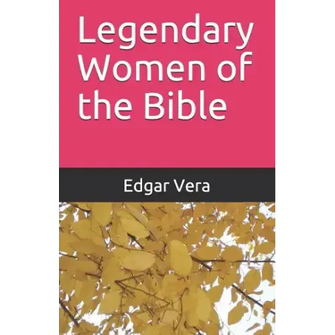 Legendary Women of the Bible