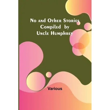 No and Other Stories Compiled by Uncle Humphrey