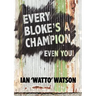 Every Bloke's a Champion... Even You!