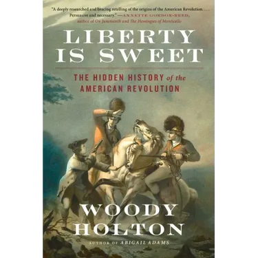 Liberty Is Sweet: The Hidden History of the American Revolution