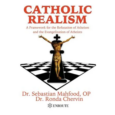 Catholic Realism: A Framework for the Refutation of Atheism and the Evangelization of Atheists