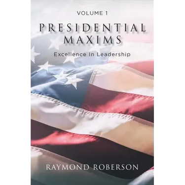 Presidential Maxims: Excellence In Leadership