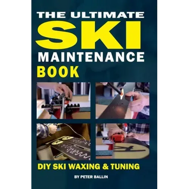 The Ultimate Ski Maintenance Book: DIY Ski Waxing, Edging and Tuning