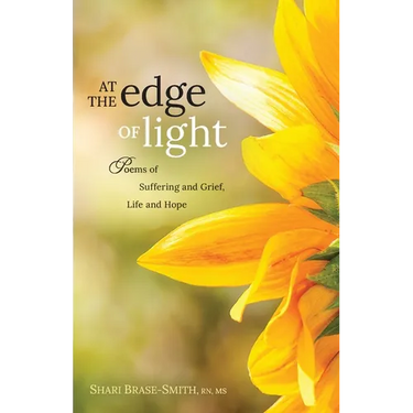 At the Edge of Light: Poems of Suffering and Grief, Life and Hope