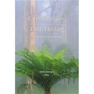 Earth Revealing - Earth Healing: Ecology and Christian Theology