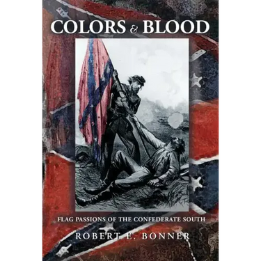 Colors and Blood: Flag Passions of the Confederate South