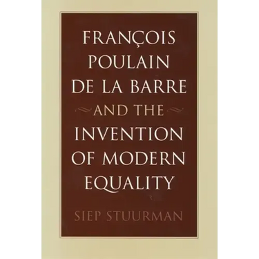 François Poulain de la Barre and the Invention of Modern Equality